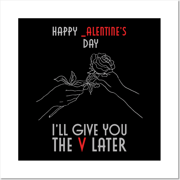 Happy _alentines Day, I'll Give You The V Later Wall Art by DigimarkGroup